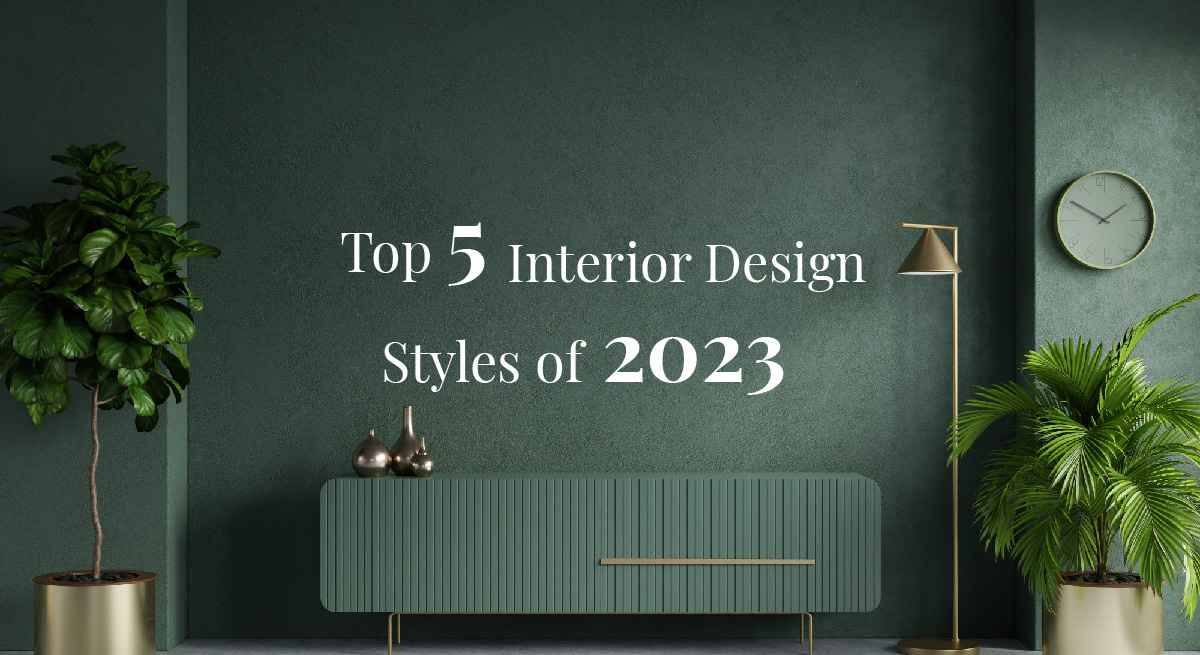 Top 5 Interior Design Styles of 2023